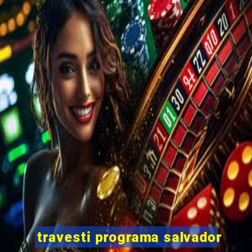 travesti programa salvador